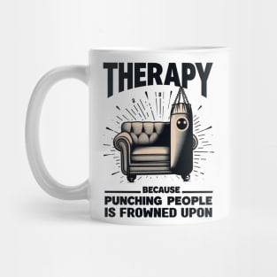 Therapy Because Punching People is Frowned Upon - mental health awareness Mug